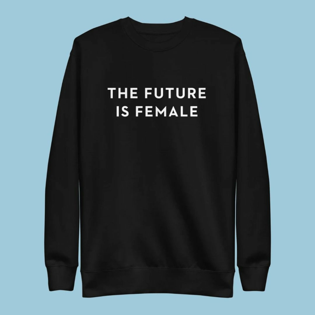 Gift Guide for Activists - The Future is Female Sweatshirt